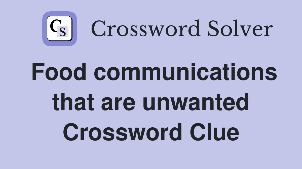 Food communications that are unwanted Crossword Clue