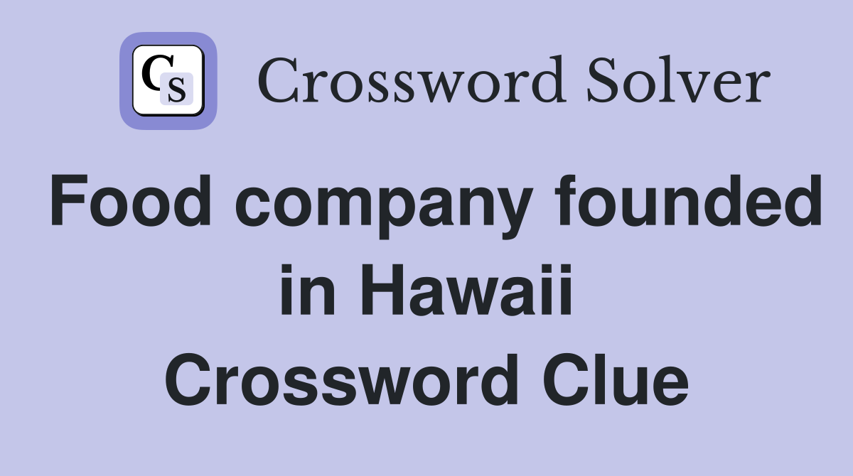 Food company founded in Hawaii Crossword Clue