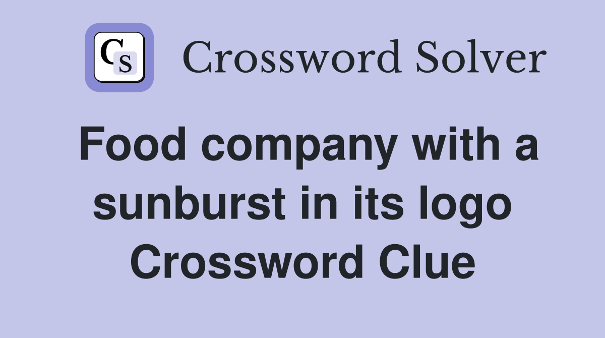 Food company with a sunburst in its logo Crossword Clue