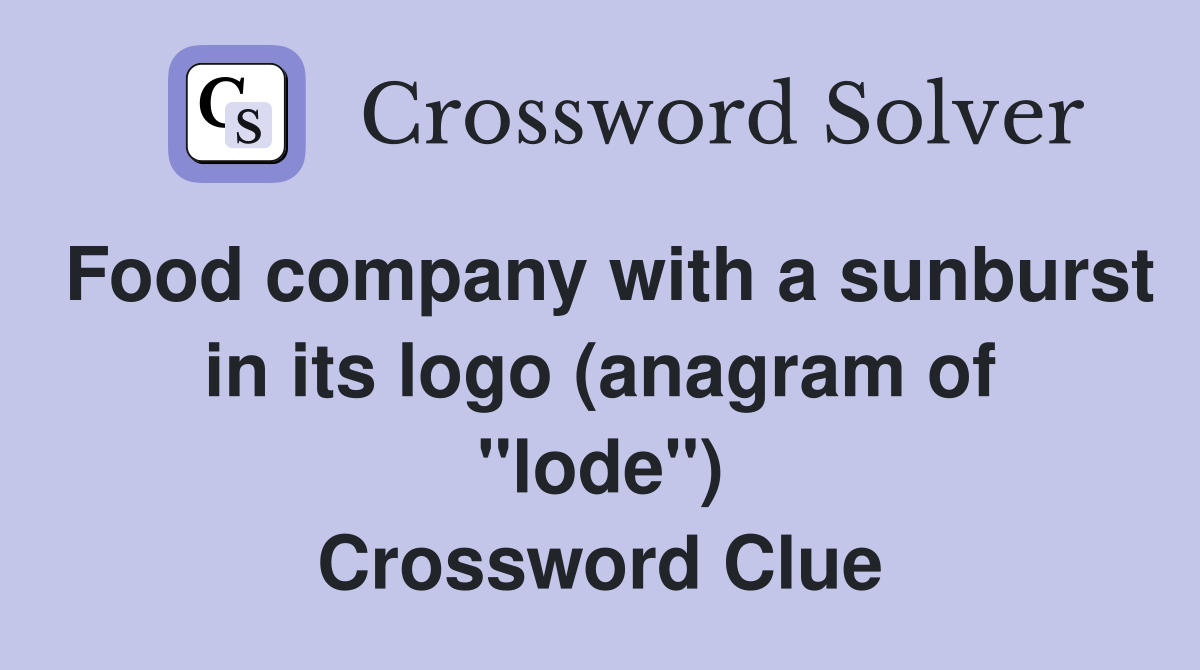 Food company with a sunburst in its logo (anagram of "lode") Crossword Clue
