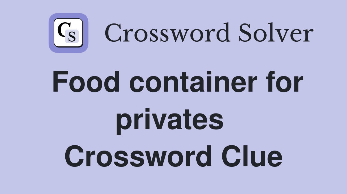 Food container for privates  Crossword Clue