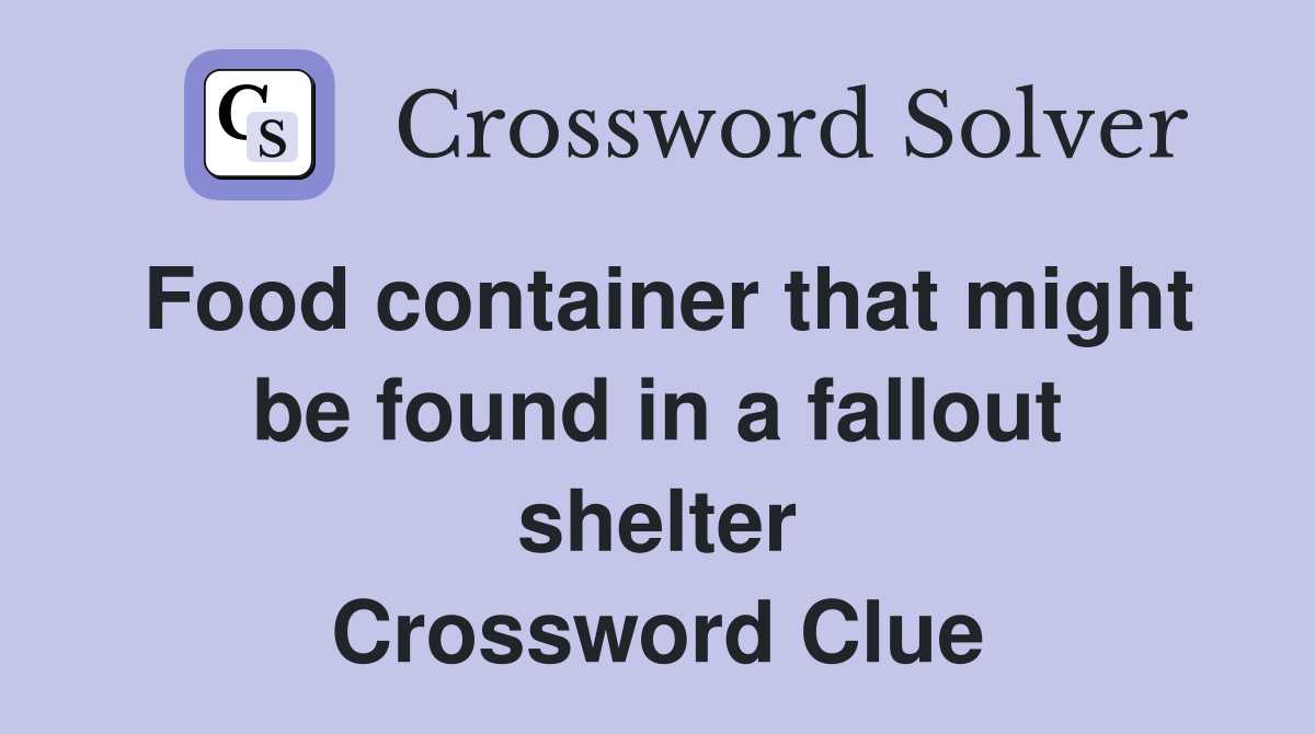 Food container that might be found in a fallout shelter Crossword Clue