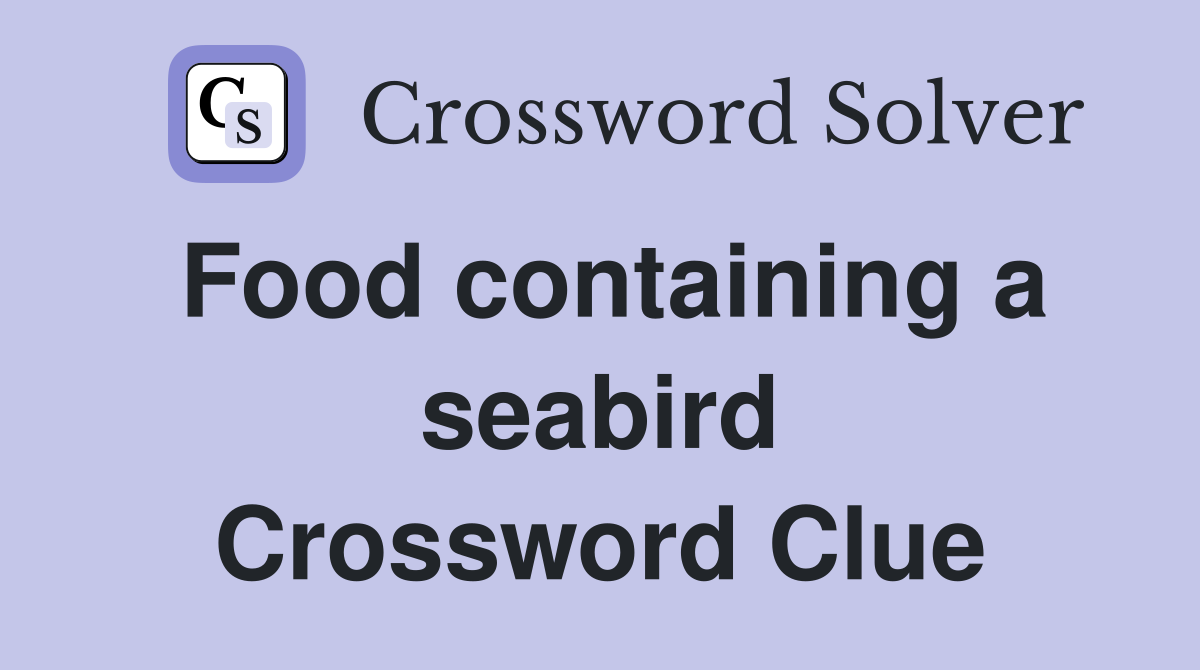 Food containing a seabird Crossword Clue
