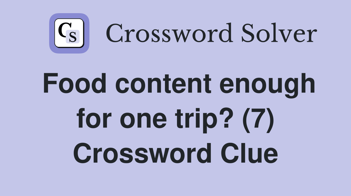 Food content enough for one trip? (7) Crossword Clue