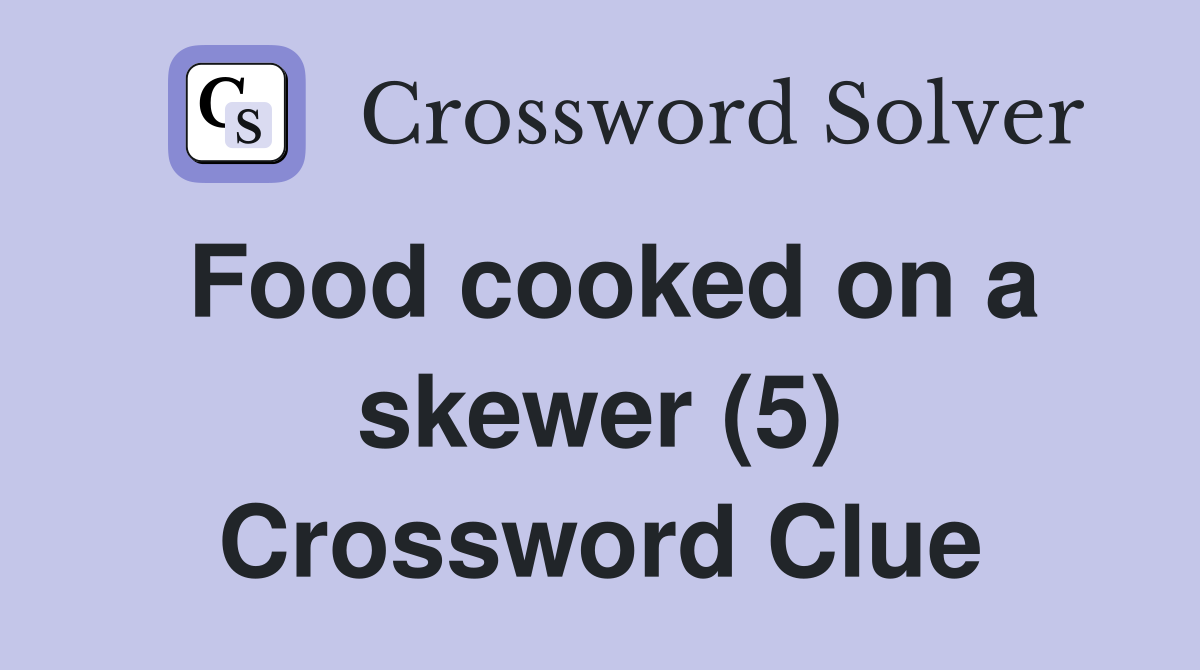 Food cooked on a skewer (5) Crossword Clue