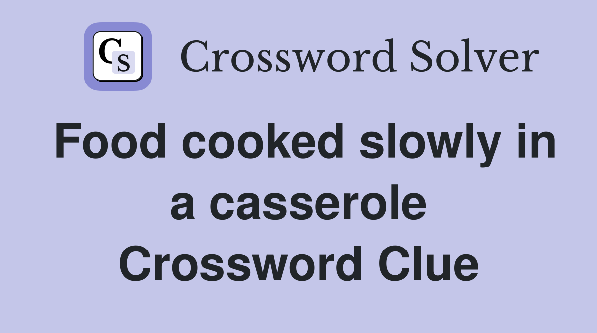 Food cooked slowly in a casserole Crossword Clue