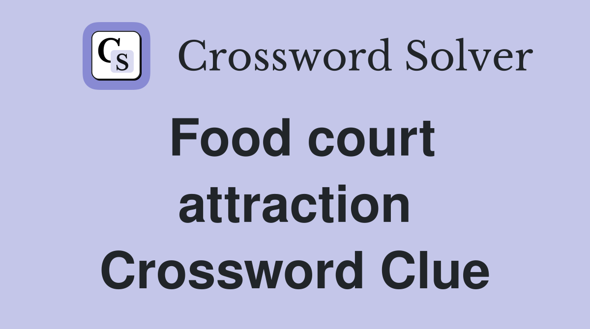 Food court attraction Crossword Clue