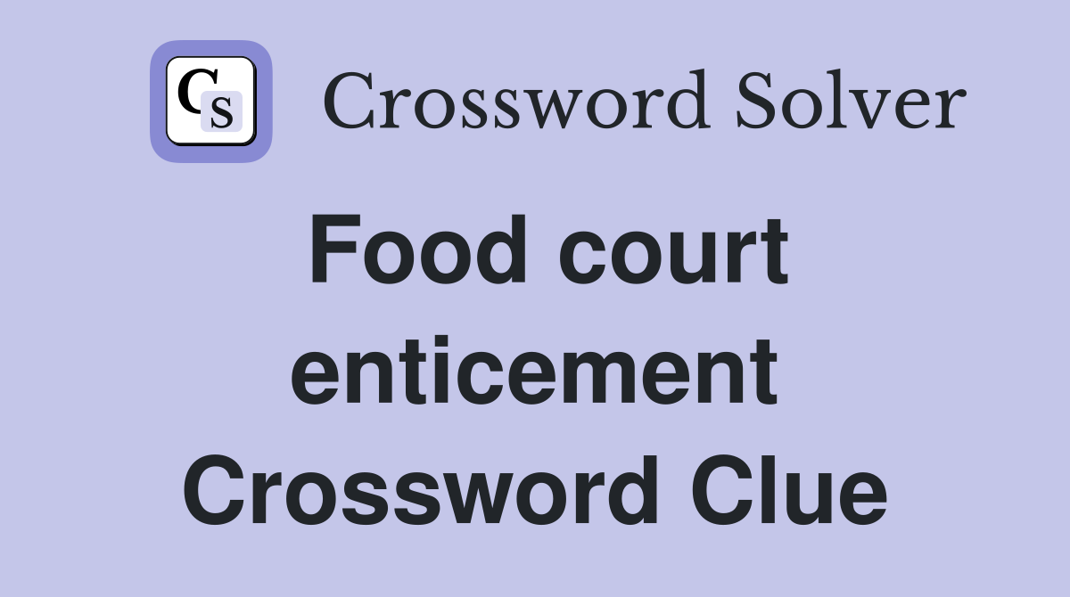 Food court enticement Crossword Clue