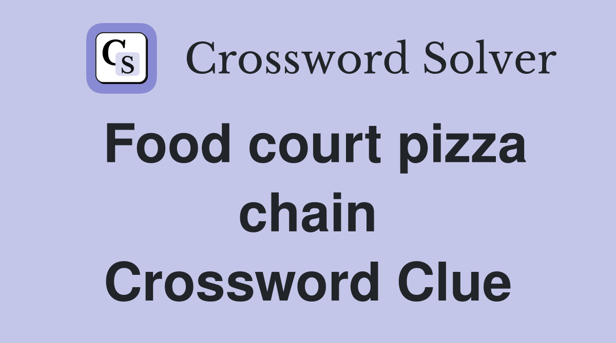 Food court pizza chain Crossword Clue