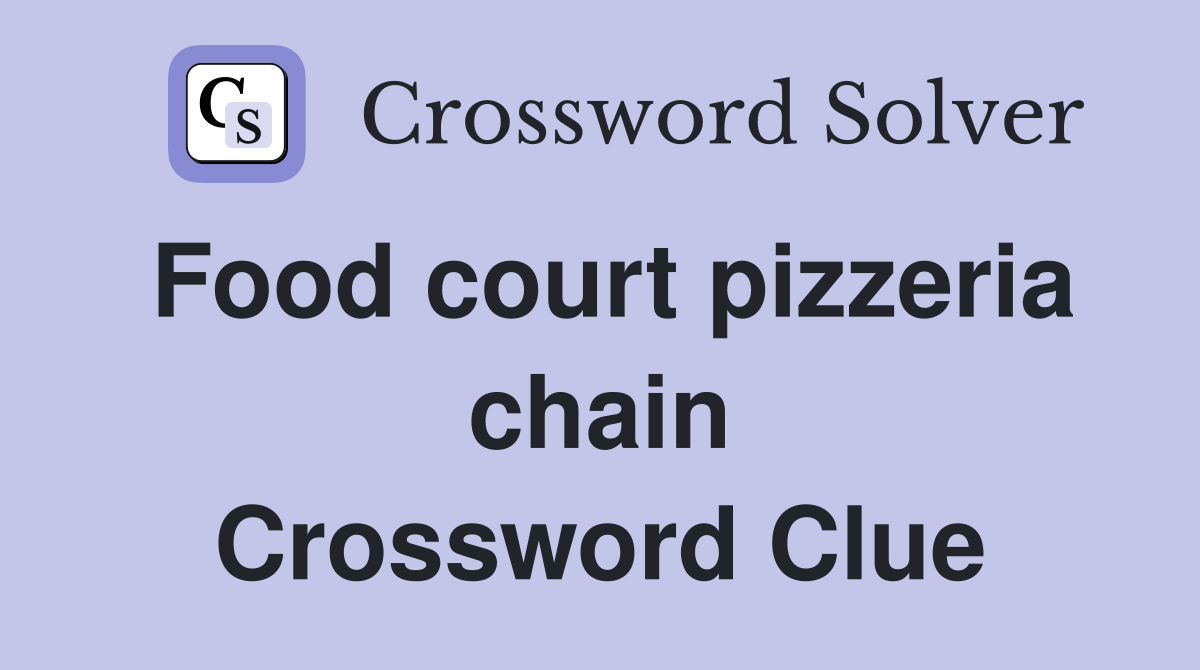 Food court pizzeria chain Crossword Clue