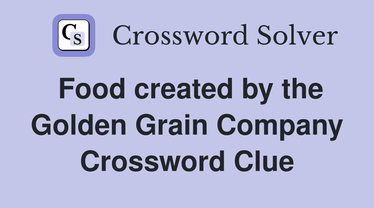 Food created by the Golden Grain Company Crossword Clue