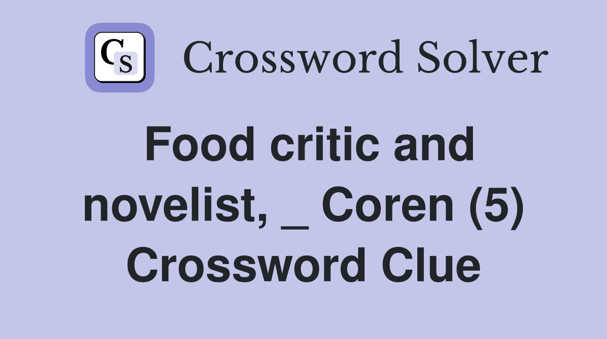 Food critic and novelist, _ Coren (5) Crossword Clue