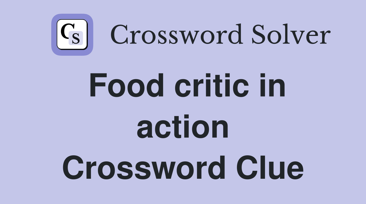 Food critic in action Crossword Clue