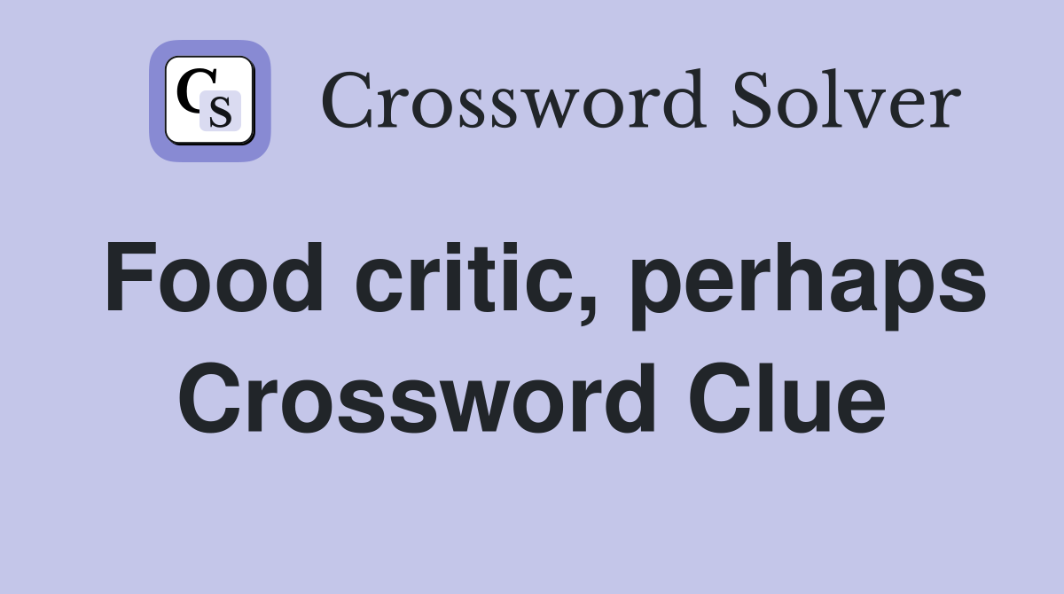 Food critic, perhaps Crossword Clue