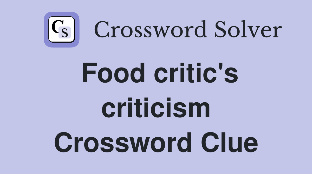 Food critic's criticism Crossword Clue