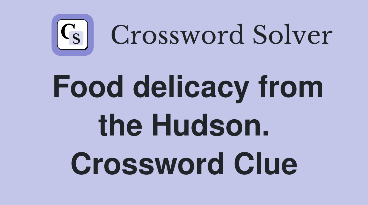 Food delicacy from the Hudson. Crossword Clue