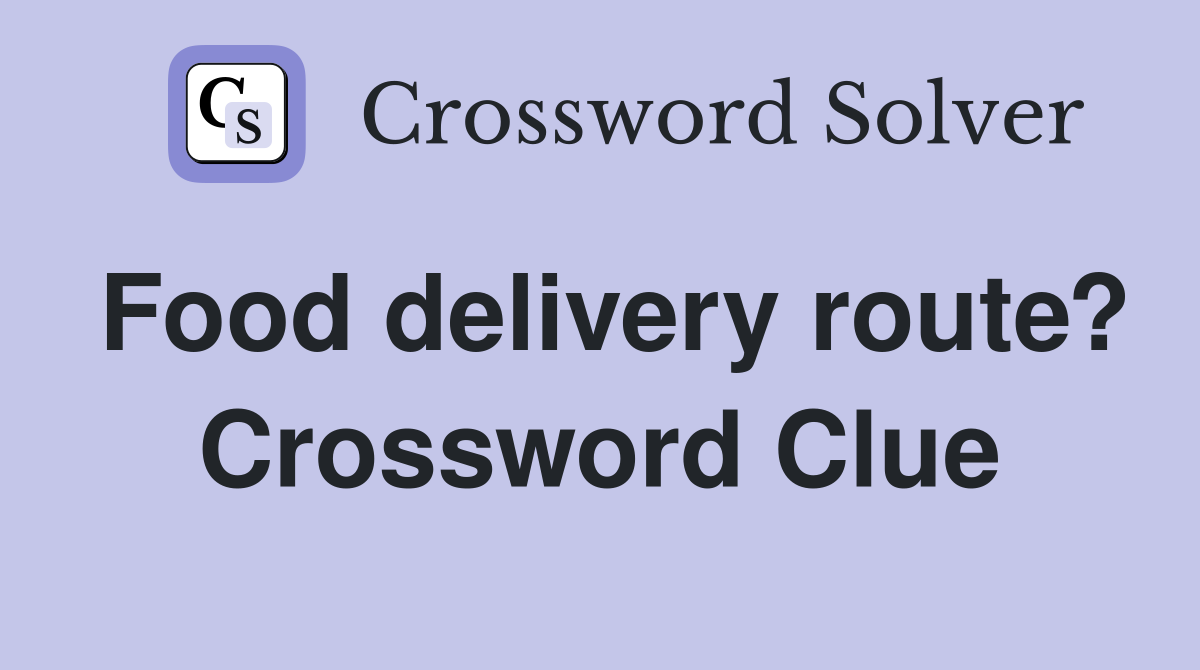 Food delivery route? Crossword Clue