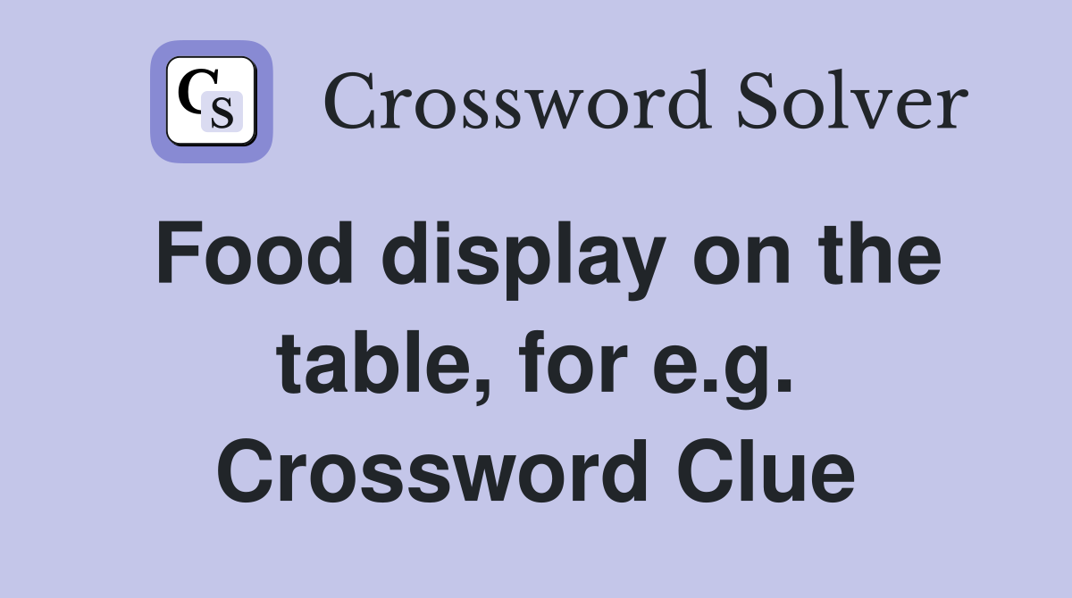 Food display on the table, for e.g. Crossword Clue