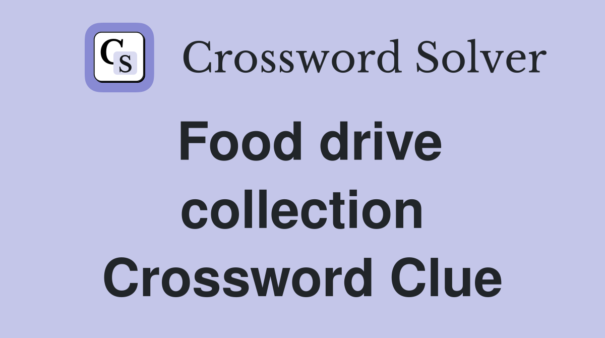 Food drive collection Crossword Clue
