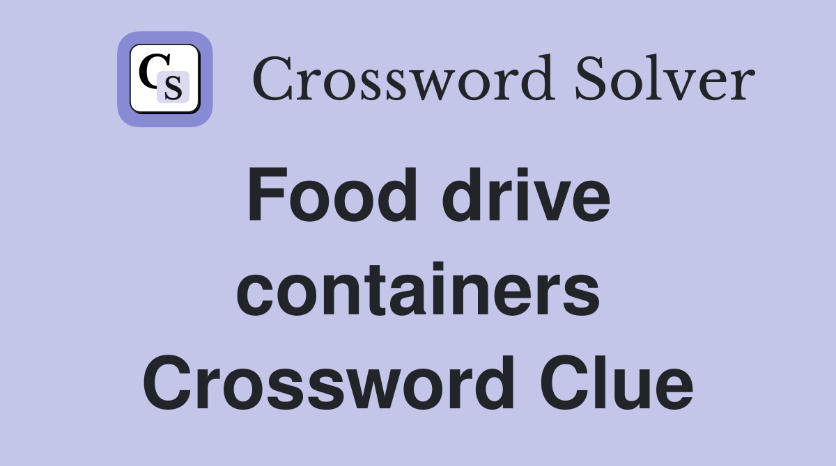 Food drive containers Crossword Clue