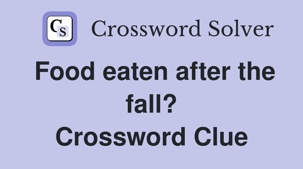 Food eaten after the fall? Crossword Clue