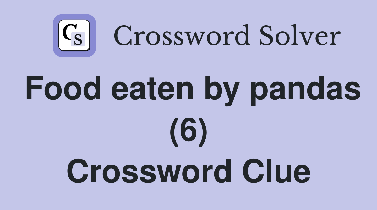 Food eaten by pandas (6) Crossword Clue