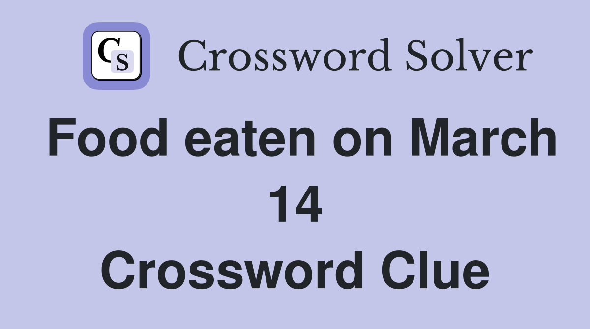Food eaten on March 14 Crossword Clue