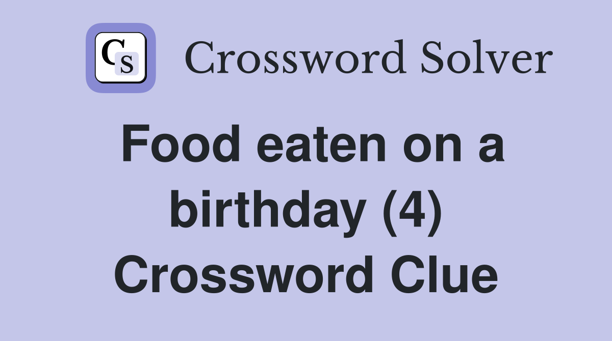 Food eaten on a birthday (4) Crossword Clue