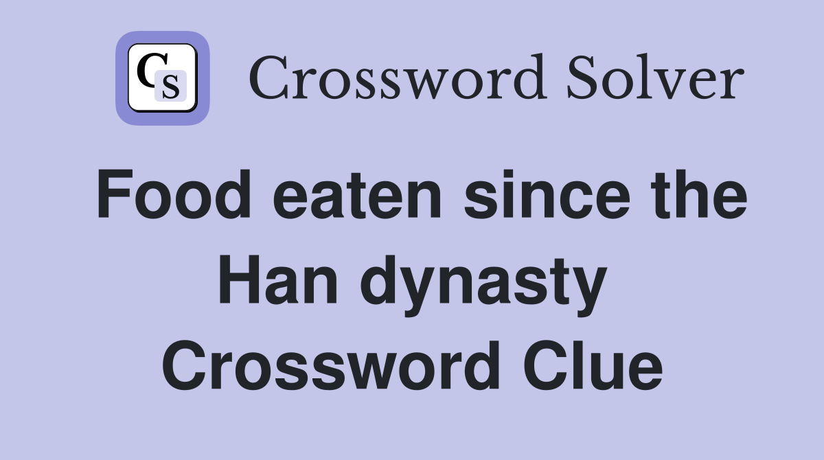 Food eaten since the Han dynasty Crossword Clue
