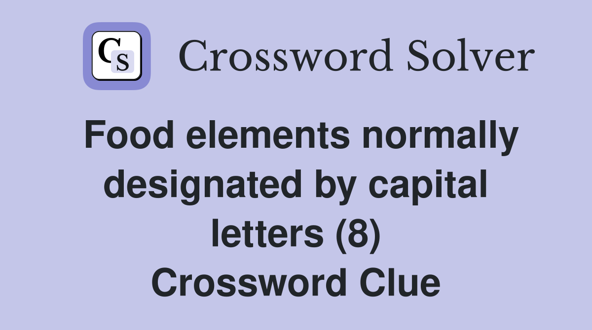 Food elements normally designated by capital letters (8) Crossword Clue