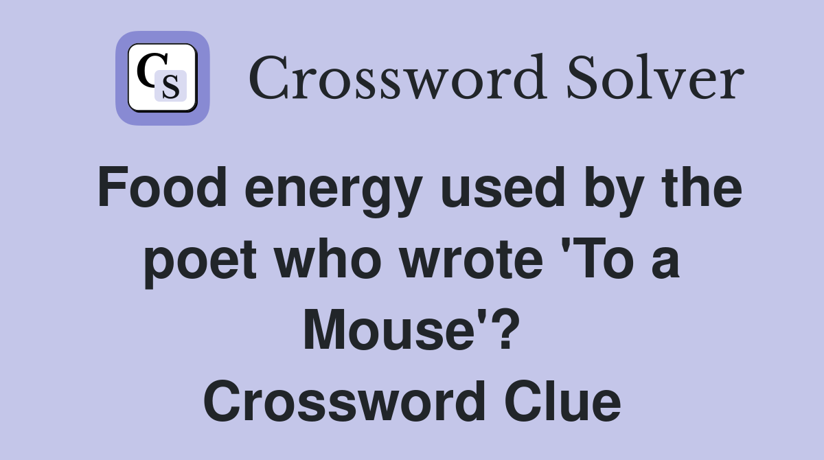 Food energy used by the poet who wrote 'To a Mouse'? Crossword Clue