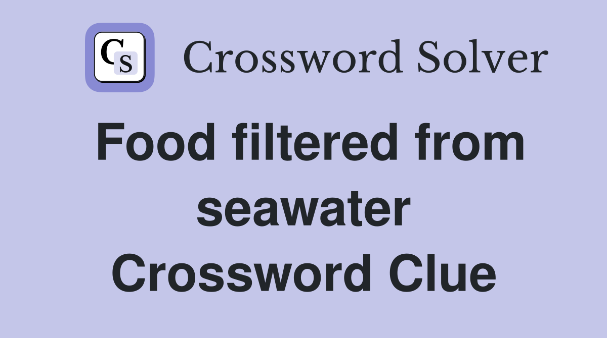 Food filtered from seawater Crossword Clue