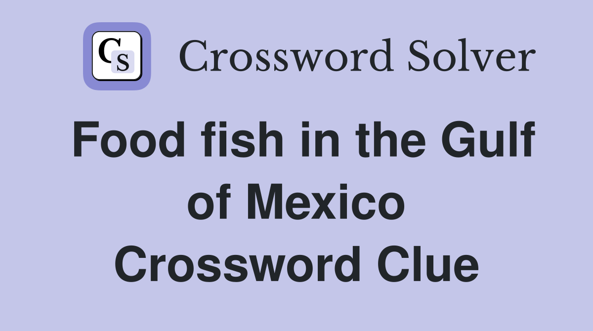 Food fish in the Gulf of Mexico Crossword Clue
