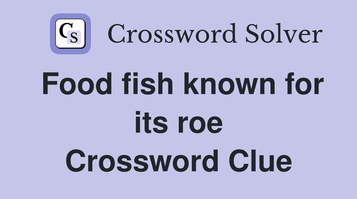 Food fish known for its roe Crossword Clue
