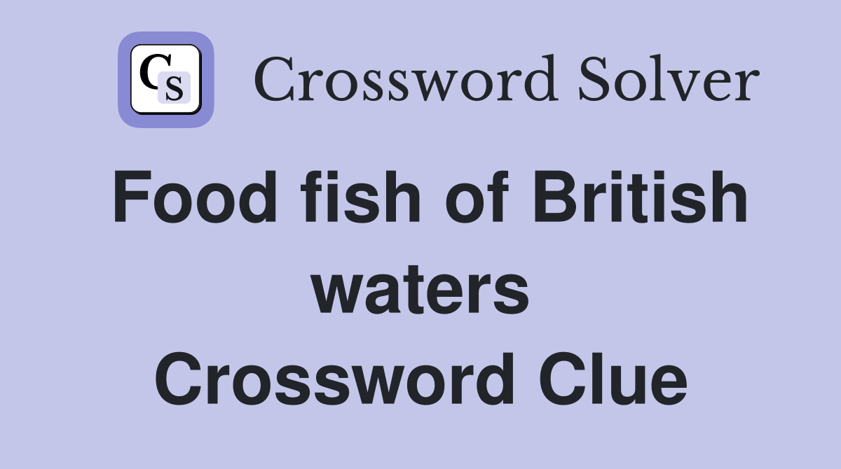 Food fish of British waters Crossword Clue
