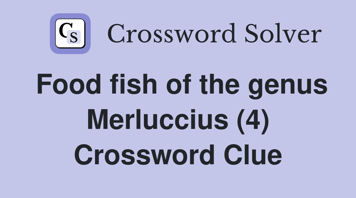 Food fish of the genus Merluccius (4) Crossword Clue