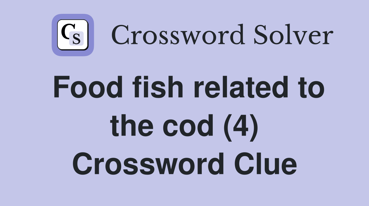 Food fish related to the cod (4) Crossword Clue