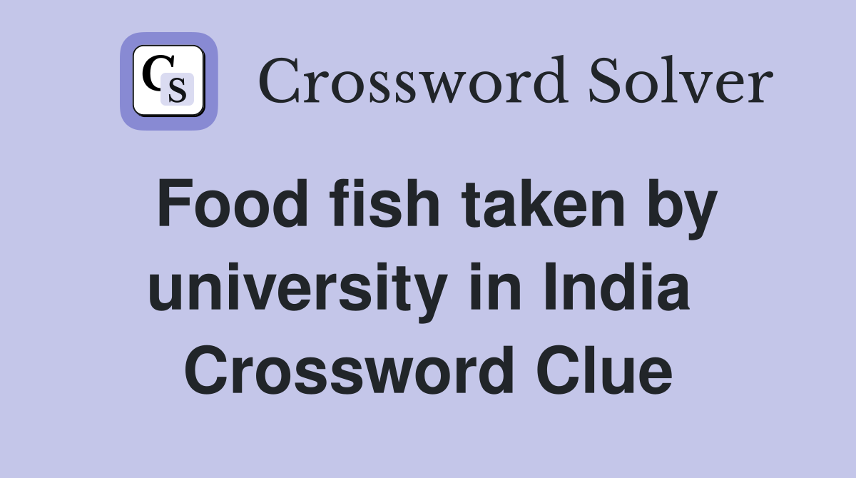 Food fish taken by university in India  Crossword Clue