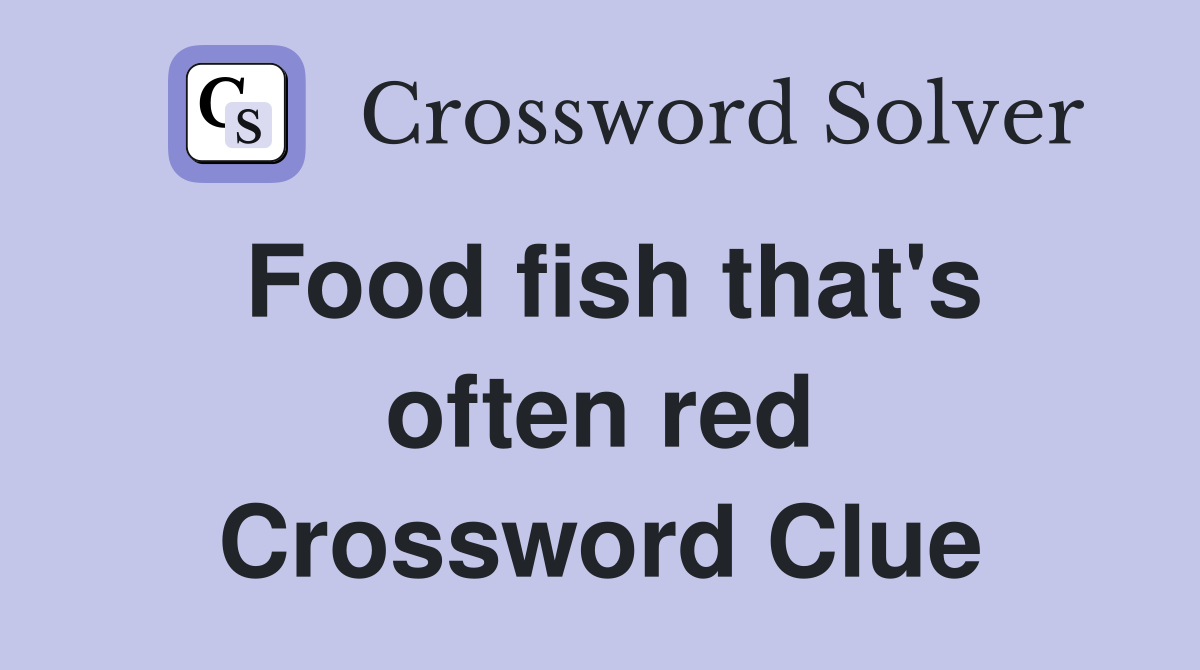 Food fish that's often red Crossword Clue
