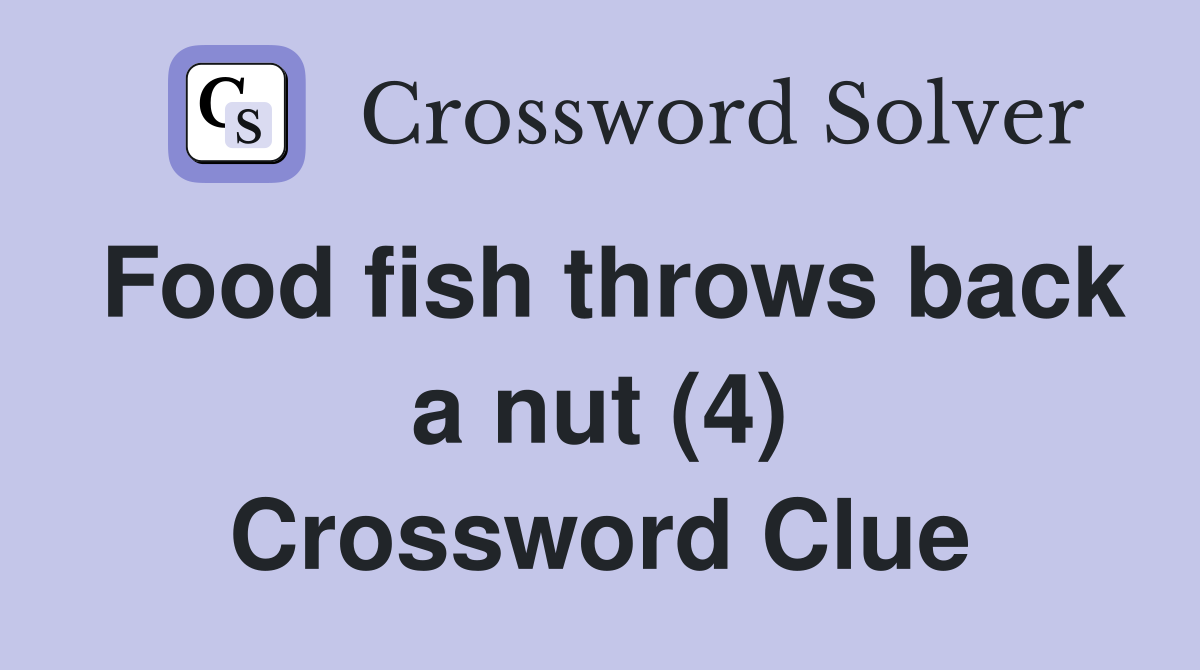 Food fish throws back a nut (4) Crossword Clue
