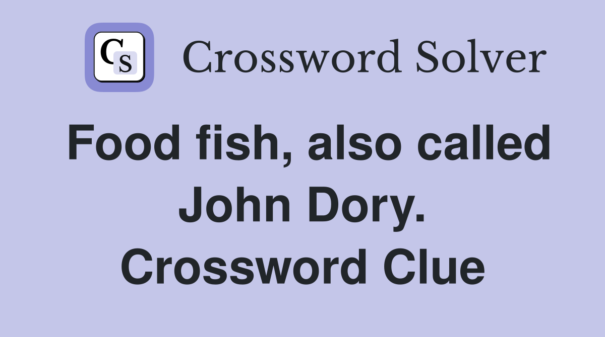 Food fish, also called John Dory. Crossword Clue