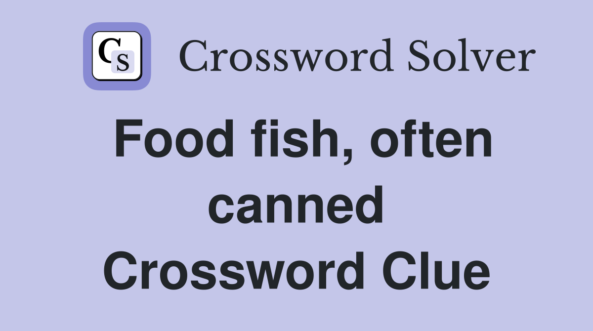 Food fish, often canned Crossword Clue