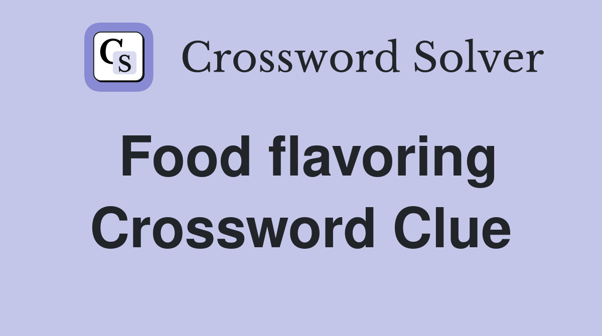 Food flavoring Crossword Clue