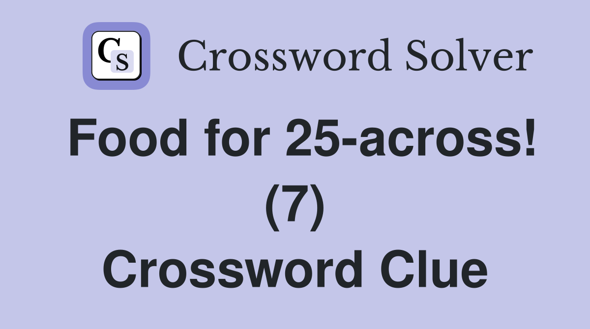Food for 25-across! (7) Crossword Clue