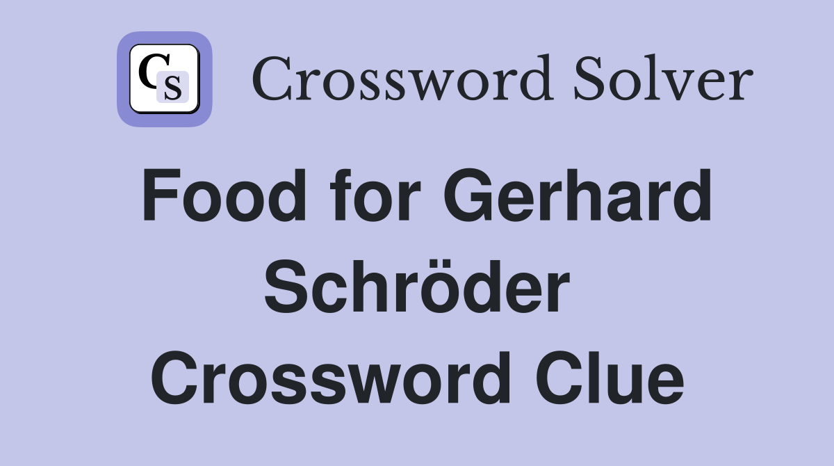 Food for Gerhard Schröder Crossword Clue