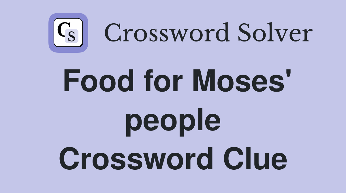 Food for Moses' people Crossword Clue