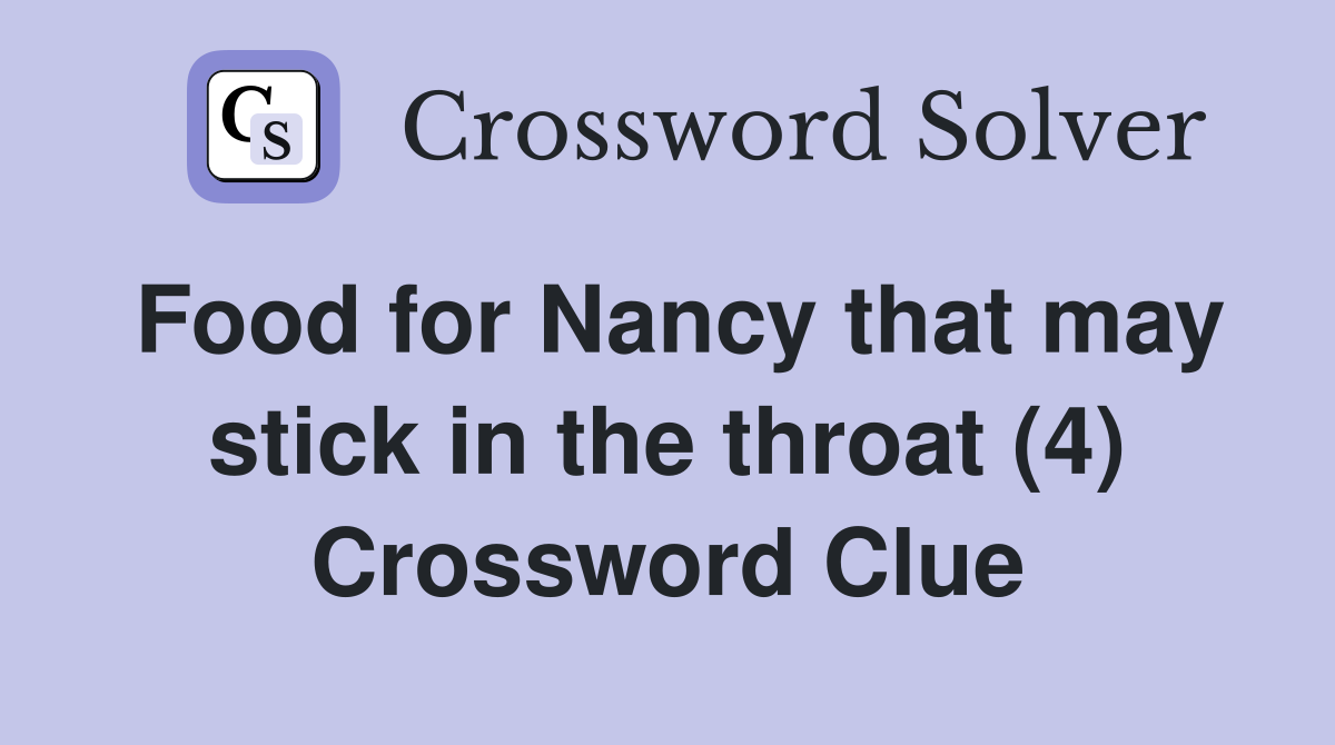 Food for Nancy that may stick in the throat (4) Crossword Clue