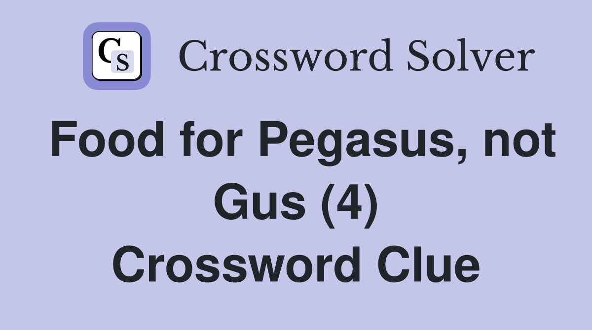 Food for Pegasus, not Gus (4) Crossword Clue