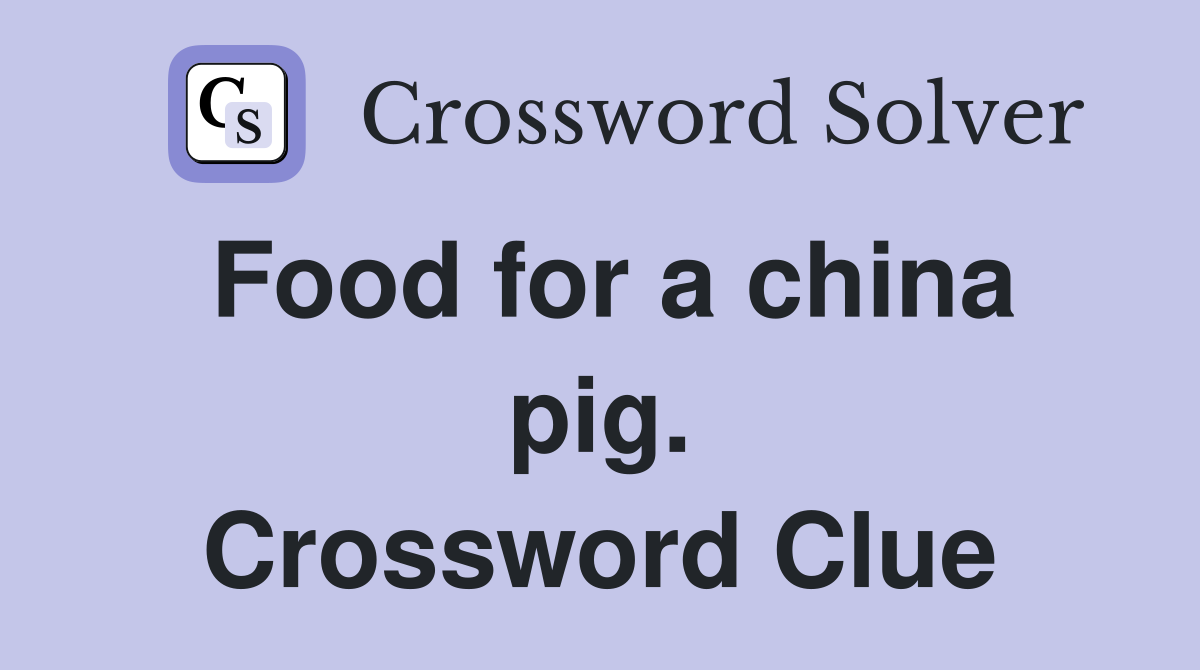 Food for a china pig. Crossword Clue