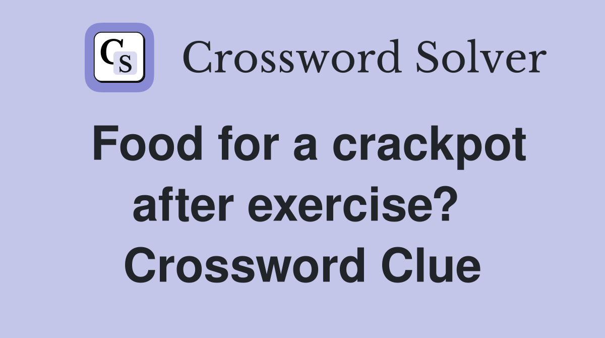 Food for a crackpot after exercise?  Crossword Clue
